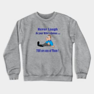 Never laugh at your wife's choices Crewneck Sweatshirt